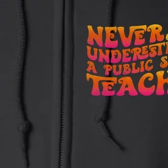 Never Underestimate A Public School Teacher Full Zip Hoodie