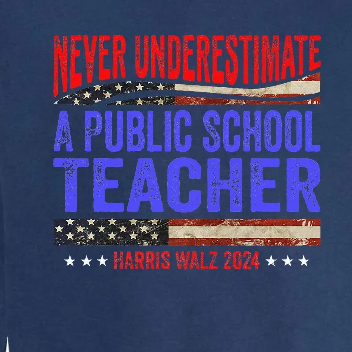 Never Underestimate A Public School Teacher Harris Waltz Garment-Dyed Sweatshirt