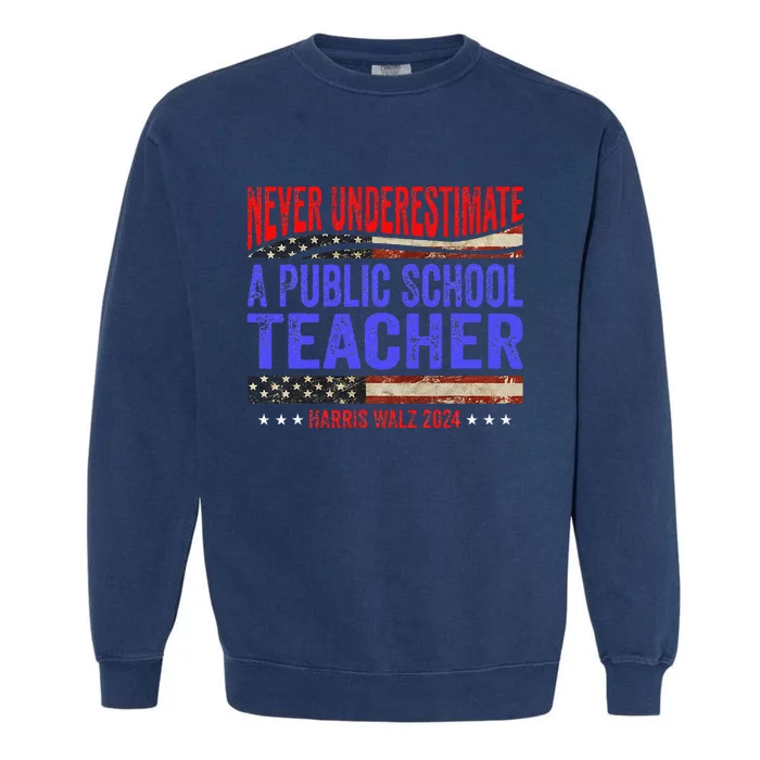 Never Underestimate A Public School Teacher Harris Waltz Garment-Dyed Sweatshirt