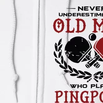 Never Underestimate An Old Man Who Plays Ping Pong Full Zip Hoodie