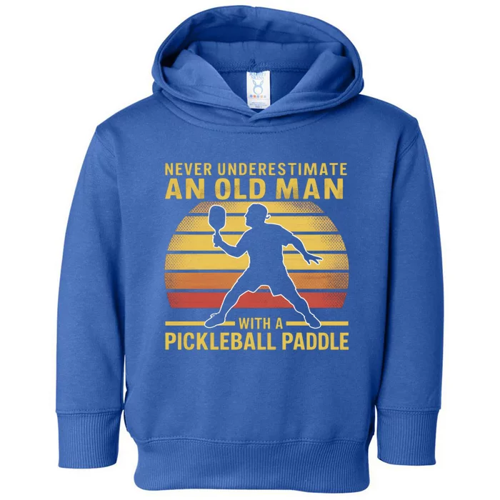 Never Underestimate An Old With A Pickleball Paddle Gift Toddler Hoodie