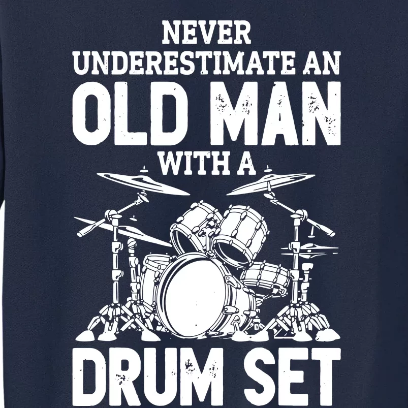 Never Underestimate An Old Man With A Drum Set Tall Sweatshirt