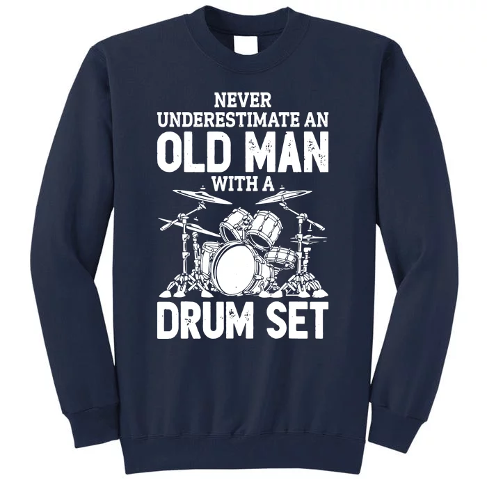 Never Underestimate An Old Man With A Drum Set Tall Sweatshirt