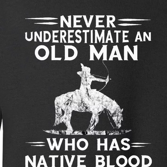 Never Underestimate An Old Man Native American Warrior Toddler Sweatshirt