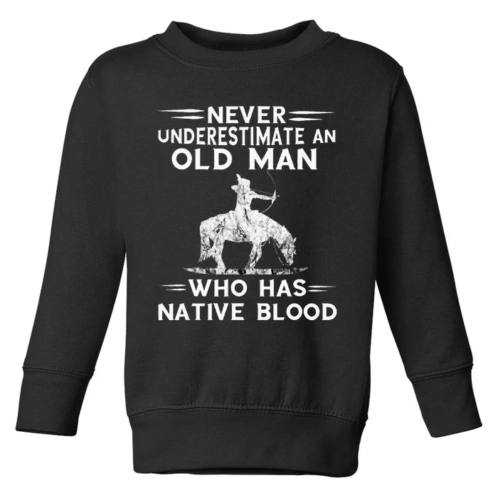 Never Underestimate An Old Man Native American Warrior Toddler Sweatshirt