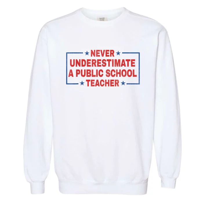 Never Underestimate A Public School Teacher Garment-Dyed Sweatshirt