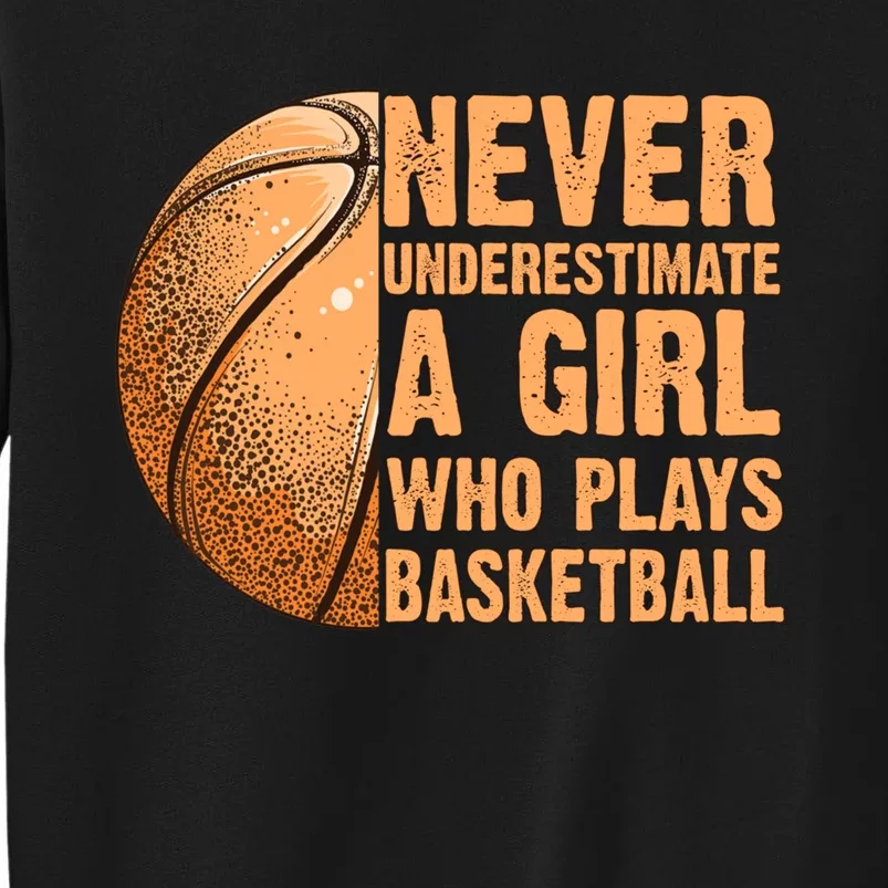 never underestimate a girl who plays basketball shirt funny Tall Sweatshirt