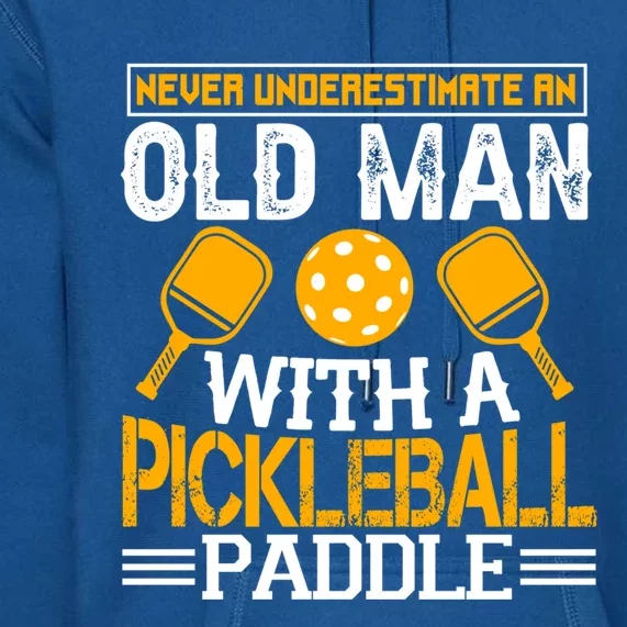 Never Underestimate An Old With A Pickleball Fathers Day Cool Gift Premium Hoodie