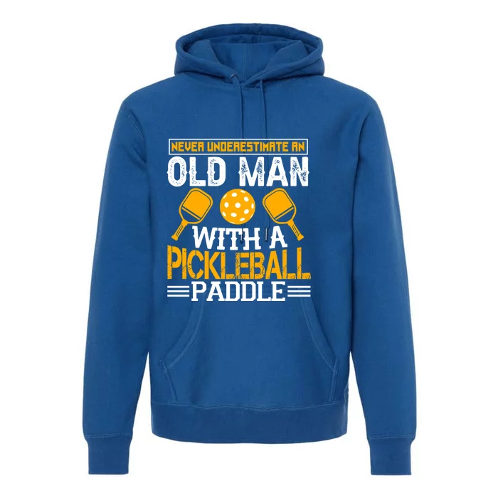 Never Underestimate An Old With A Pickleball Fathers Day Cool Gift Premium Hoodie