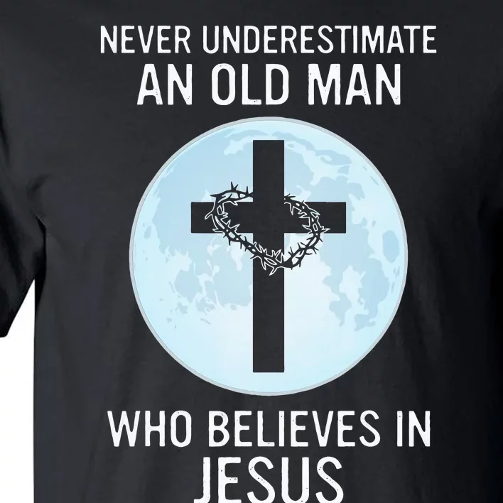 Never Underestimate An Old Man Who Believes In Jesus Tall T-Shirt