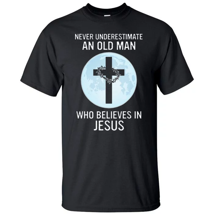 Never Underestimate An Old Man Who Believes In Jesus Tall T-Shirt