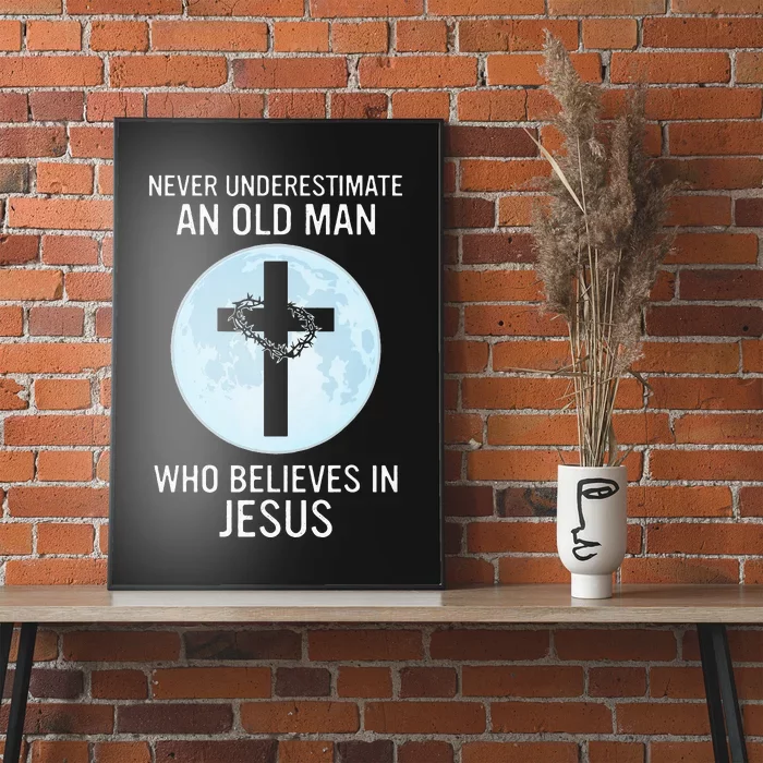 Never Underestimate An Old Man Who Believes In Jesus Poster