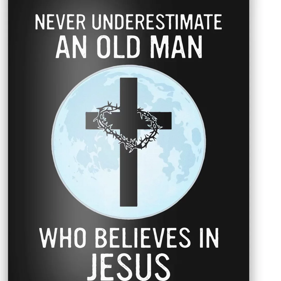 Never Underestimate An Old Man Who Believes In Jesus Poster