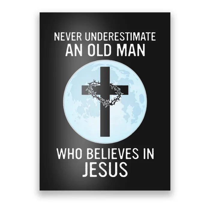 Never Underestimate An Old Man Who Believes In Jesus Poster