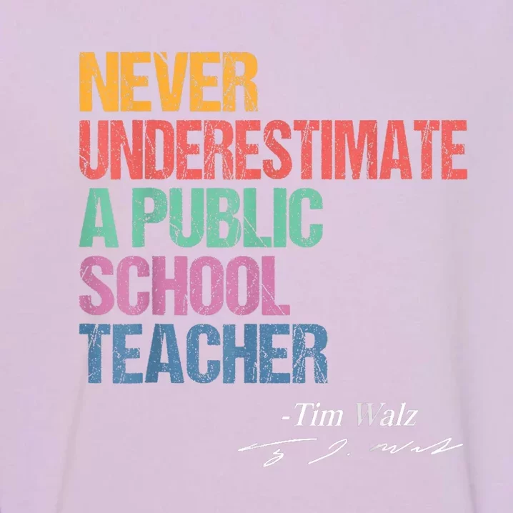 Never Underestimate A Public School Teacher Harris Walz 2024 Garment-Dyed Sweatshirt