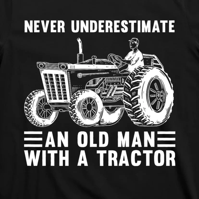 Never Underestimate An Old Man With A Tractor Tractor Driver Farming And Rancher T-Shirt