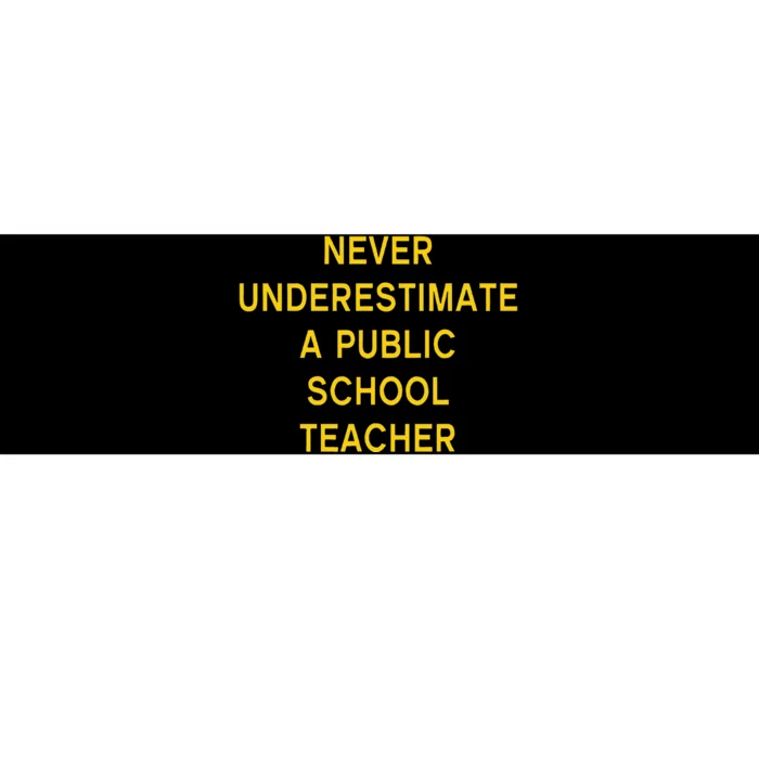 Never Underestimate A Public School Teacher Motivational Bumper Sticker