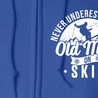 Never Underestimate An Old On Skis Skier Retiret Ski Great Gift Full Zip Hoodie