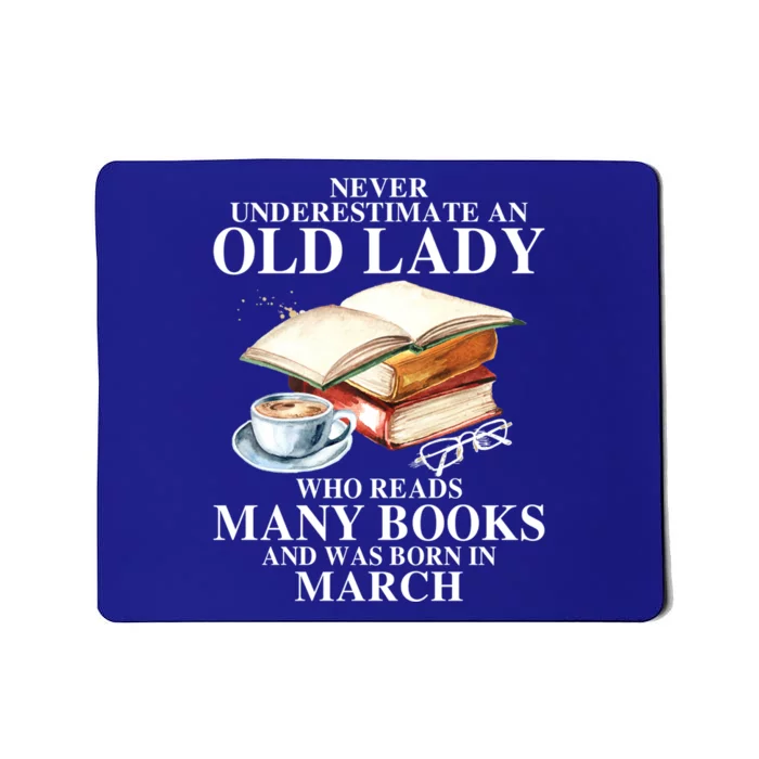 Never Underestimate An Old March Lady Who Reads Many Books Gift Mousepad