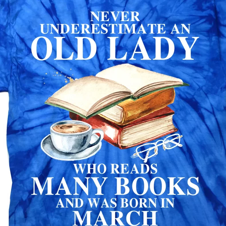 Never Underestimate An Old March Lady Who Reads Many Books Gift Tie-Dye T-Shirt