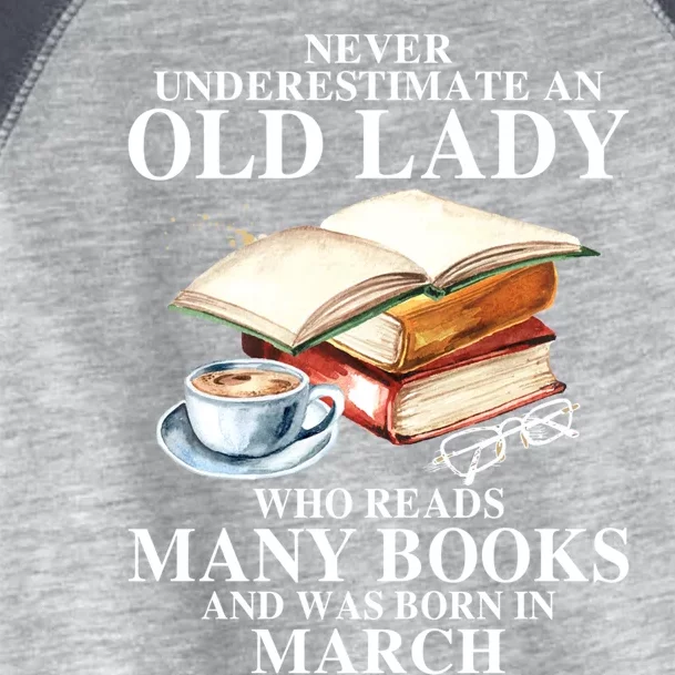 Never Underestimate An Old March Lady Who Reads Many Books Gift Toddler Fine Jersey T-Shirt