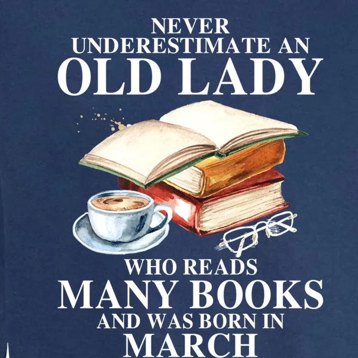 Never Underestimate An Old March Lady Who Reads Many Books Gift Garment-Dyed Sweatshirt