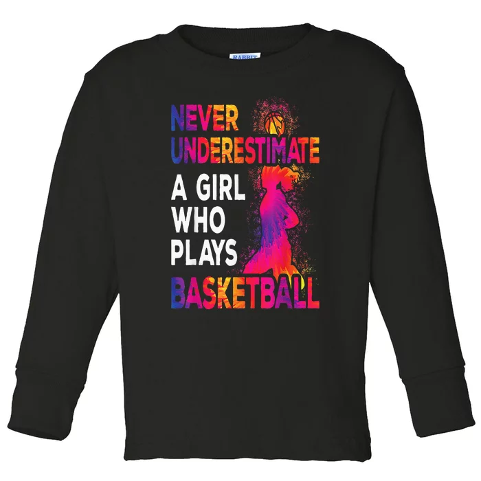 Never Underestimate A Girl Who Plays Basketball Toddler Long Sleeve Shirt