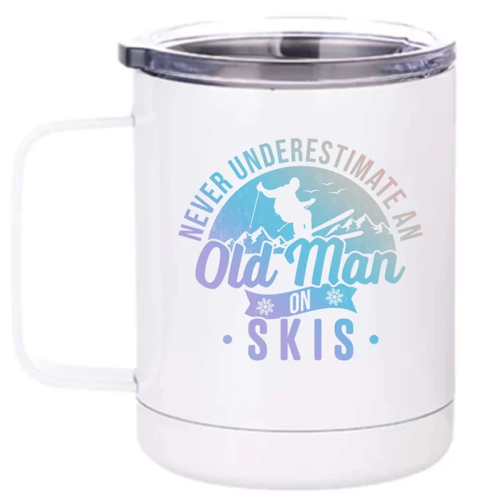 Never Underestimate An Old On Skis Skier Retiret Ski Gift Front & Back 12oz Stainless Steel Tumbler Cup