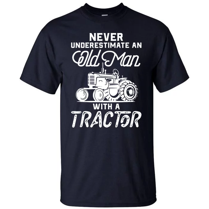 Never Underestimate An Old Man With A Tractor Funny Farmer Tall T-Shirt