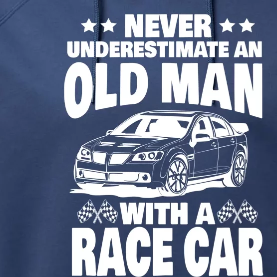 Never Underestimate An Old With A Race Car Dad Gift Performance Fleece Hoodie