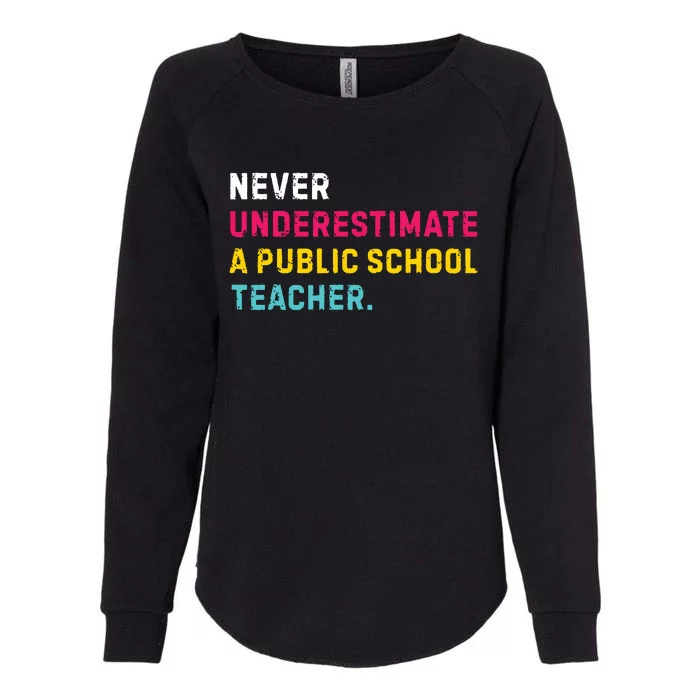 Never Underestimate A Public School Teacher Womens California Wash Sweatshirt