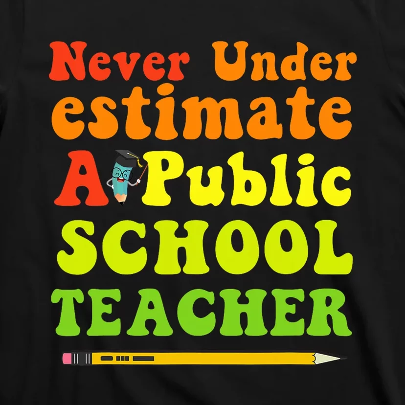 Never Underestimate A Public School Teacher T-Shirt