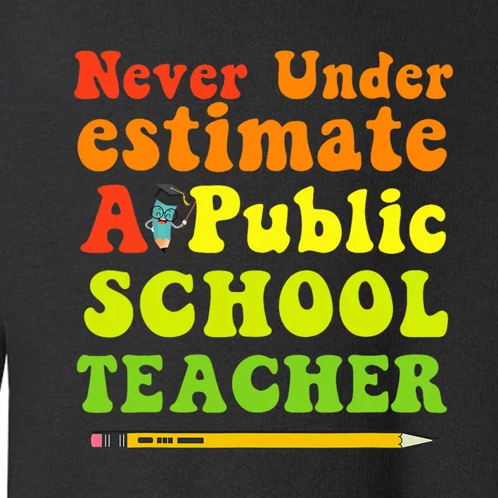 Never Underestimate A Public School Teacher Toddler Sweatshirt