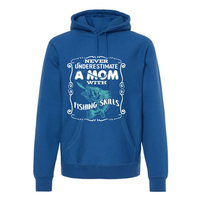 Never Underestimate A Mom With Fishing Skills Gift Premium Hoodie