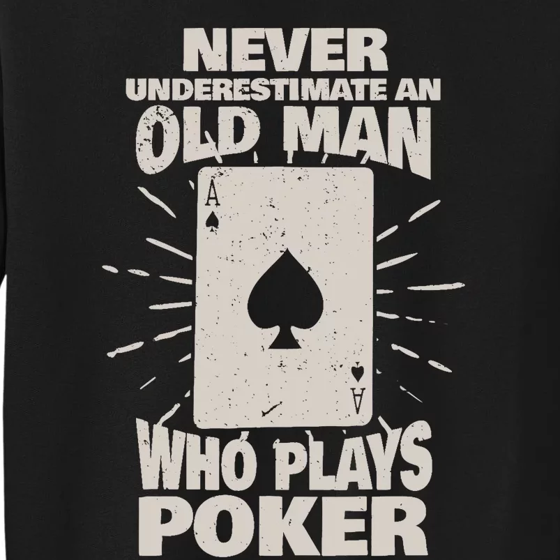 Never Underestimate An Old Man Who Plays Poker Tall Sweatshirt