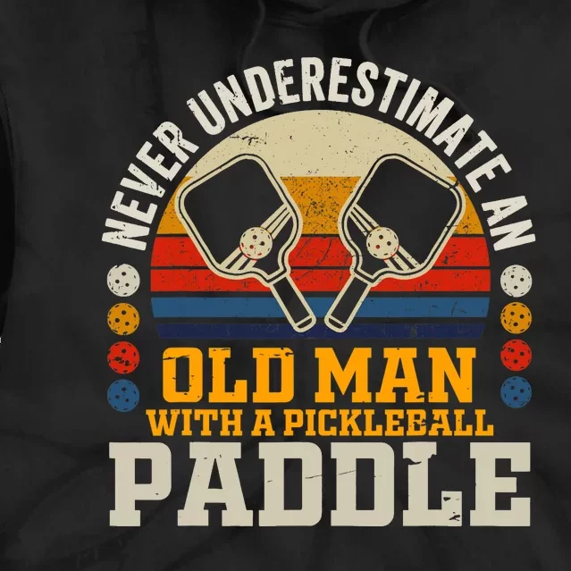 Never Underestimate An Old Man With A Pickleball Paddle Tie Dye Hoodie