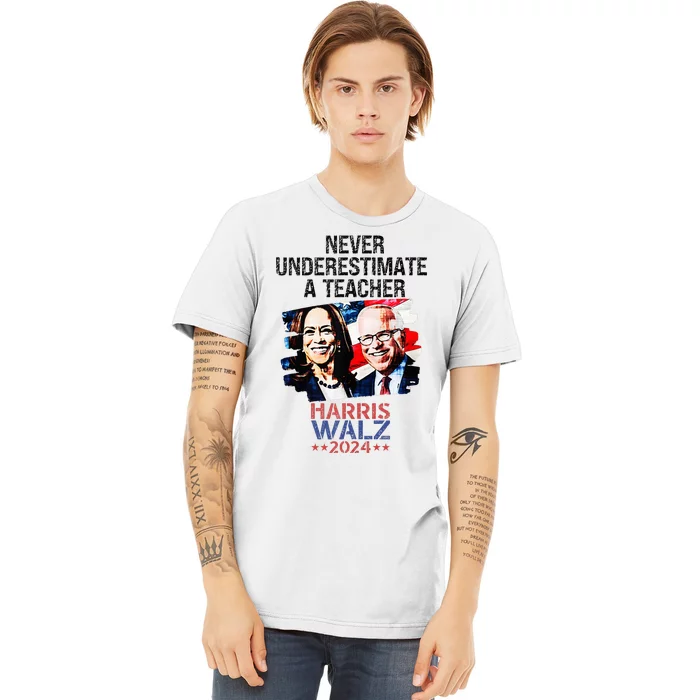 Never Underestimate A Teacher Harris Walz 2024 Premium T-Shirt