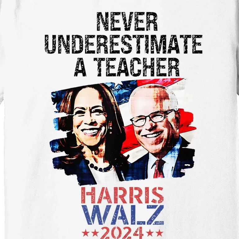 Never Underestimate A Teacher Harris Walz 2024 Premium T-Shirt