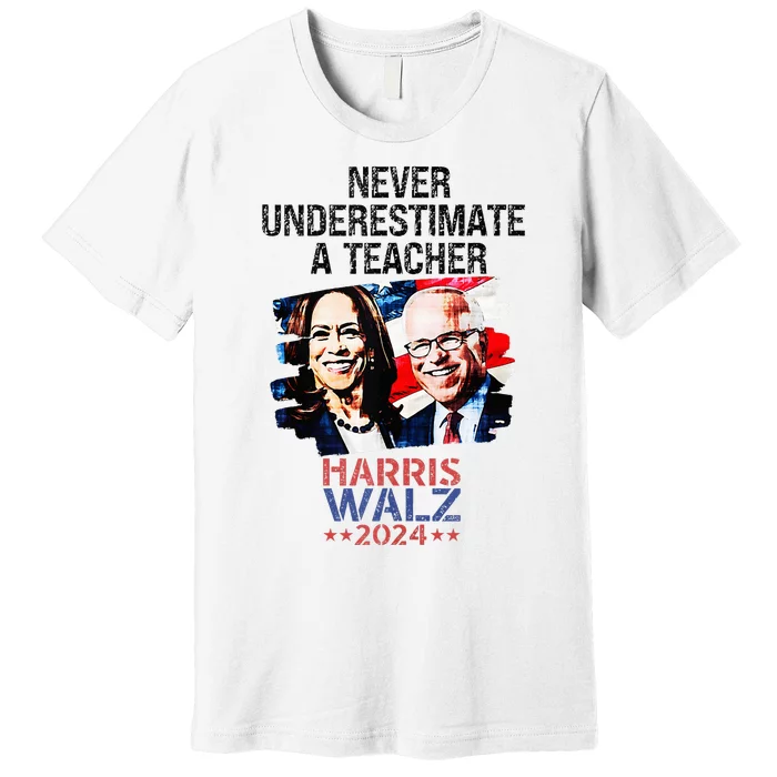 Never Underestimate A Teacher Harris Walz 2024 Premium T-Shirt