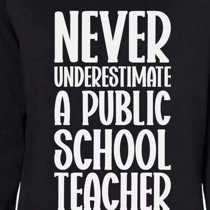 Never Underestimate A Public School Teacher Womens California Wash Sweatshirt