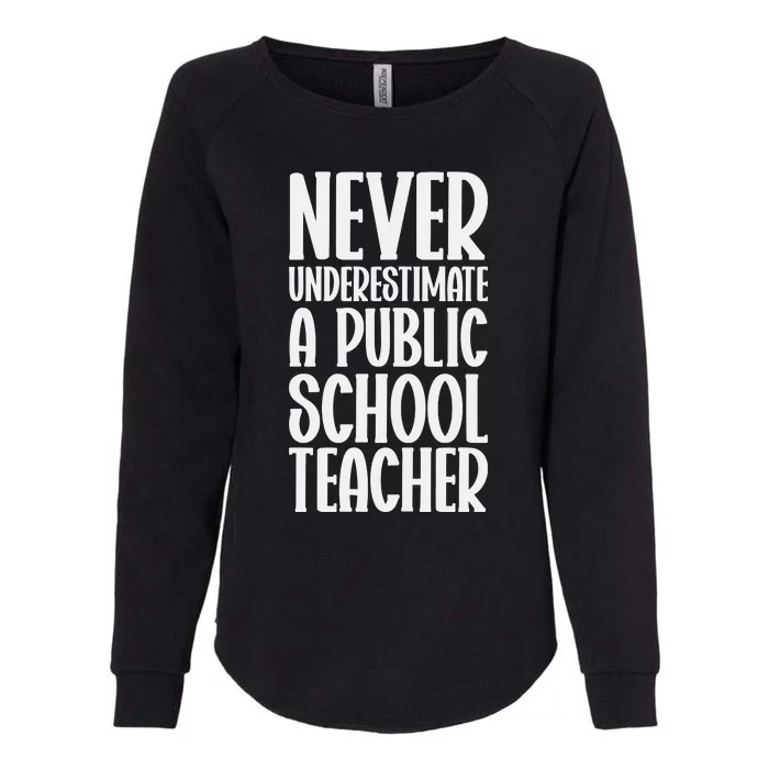 Never Underestimate A Public School Teacher Womens California Wash Sweatshirt