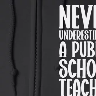 Never Underestimate A Public School Teacher Full Zip Hoodie