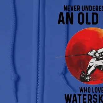 Never Underestimate An Old Who Loves Water Skiing Gift Full Zip Hoodie