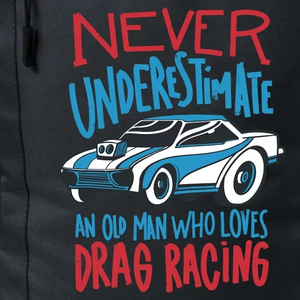 Never Underestimate An Old Man Who Loves Drag Racing Daily Commute Backpack