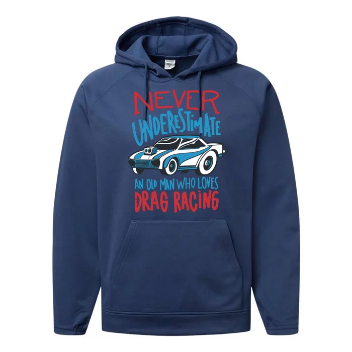 Never Underestimate An Old Man Who Loves Drag Racing Performance Fleece Hoodie