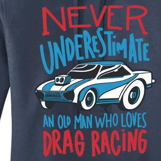 Never Underestimate An Old Man Who Loves Drag Racing Women's Pullover Hoodie