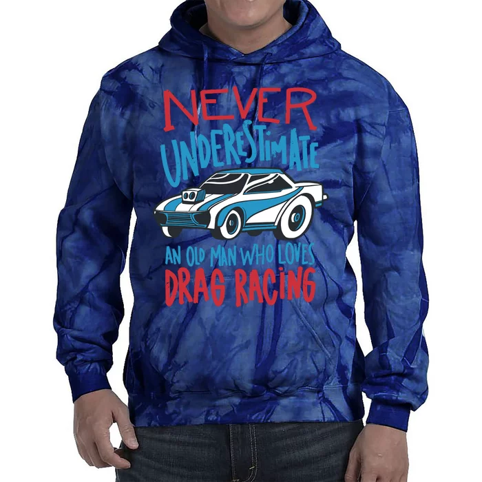 Never Underestimate An Old Man Who Loves Drag Racing Tie Dye Hoodie