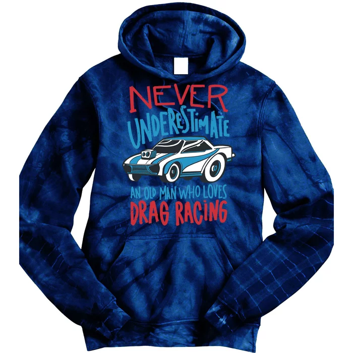 Never Underestimate An Old Man Who Loves Drag Racing Tie Dye Hoodie