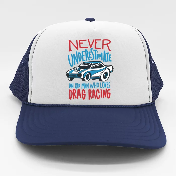 Never Underestimate An Old Man Who Loves Drag Racing Trucker Hat