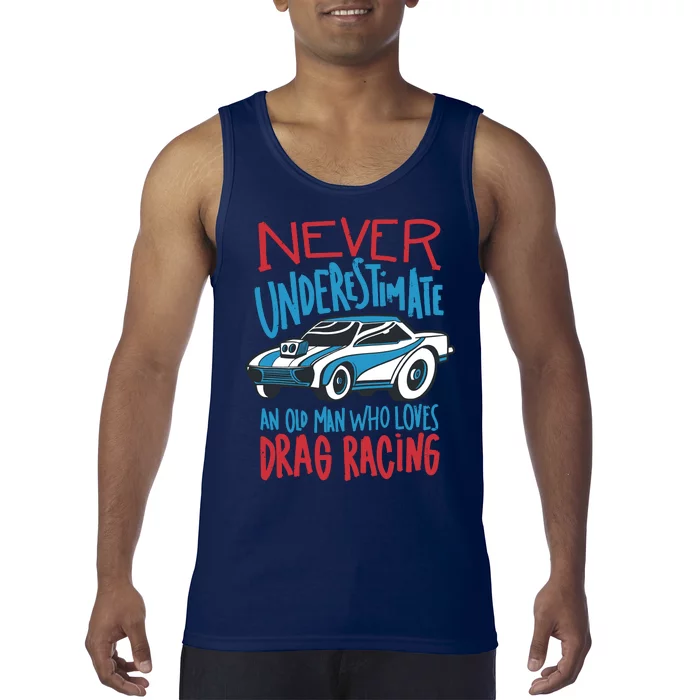 Never Underestimate An Old Man Who Loves Drag Racing Tank Top